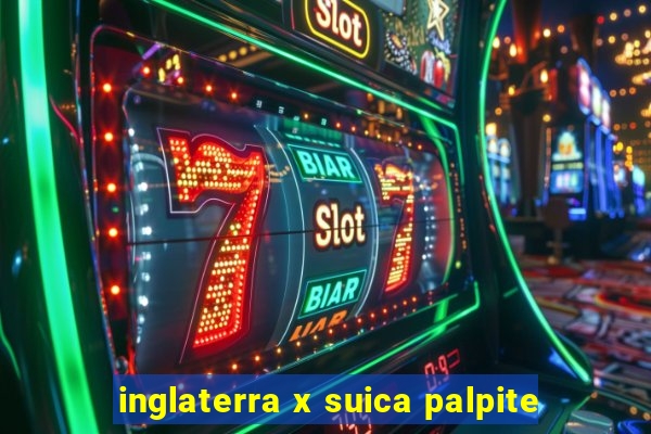 inglaterra x suica palpite